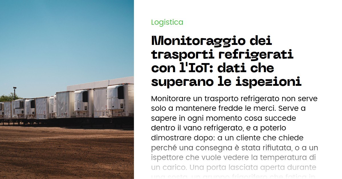Monitoraggio dei trasporti refrigerati con l'IoT: dati che superano le ispezioni